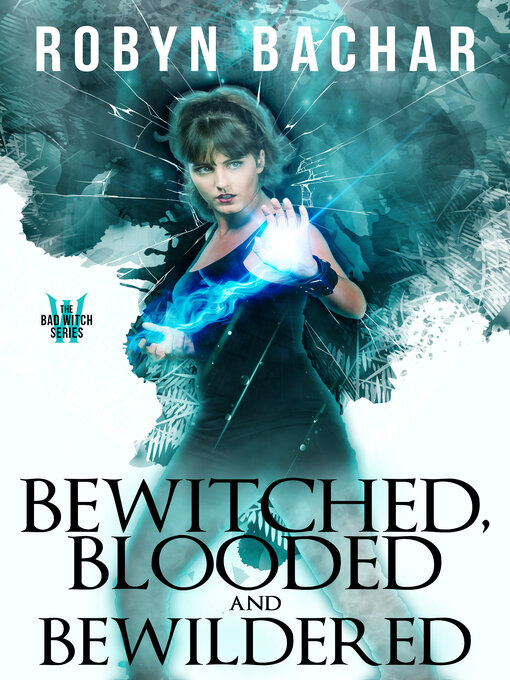 Title details for Bewitched, Blooded and Bewildered by Robyn Bachar - Available